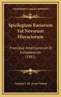 Spicilegium Rariorum Vel Novorum Hieraciorum: Praecipue Americanorum Et Europaeorum (1881)(Latin)