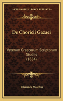 De Choricii Gazaei: Veterum Graecorum Scriptorum Studiis (1884)