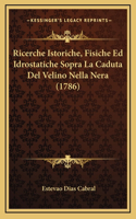 Ricerche Istoriche, Fisiche Ed Idrostatiche Sopra La Caduta Del Velino Nella Nera (1786)