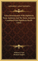 Active Immunization With Diphtheria Toxin-Antitoxin And The Toxin-Antitoxin Combined With Diphtheria Bacilli (1915)