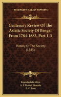 Centenary Review Of The Asiatic Society Of Bengal From 1784-1883, Part 1-3