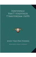 Inwydinge Van'T Stadthuis T'Amsterdam (1655)
