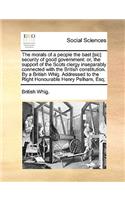 The Morals of a People the Bast [sic] Security of Good Government: Or, the Support of the Scots Clergy Inseparably Connected with the British Constitution. by a British Whig. Addressed to the Right Honourable Henry 