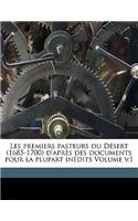 Les Premiers Pasteurs Du Désert (1685-1700) d'Après Des Documents Pour La Plupart Inédits Volume V.1