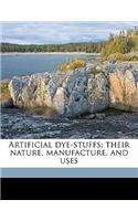 Artificial Dye-Stuffs; Their Nature, Manufacture, and Uses