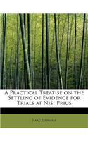 A Practical Treatise on the Settling of Evidence for Trials at Nisi Prius