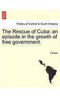 Rescue of Cuba: An Episode in the Growth of Free Government.