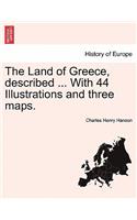 The Land of Greece, Described ... with 44 Illustrations and Three Maps.