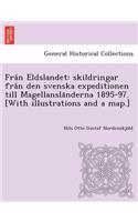 Fra N Eldslandet: Skildringar Fra N Den Svenska Expeditionen Till Magellansla Nderna 1895-97. [With Illustrations and a Map.]