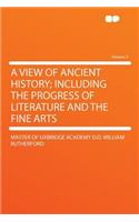 A View of Ancient History; Including the Progress of Literature and the Fine Arts Volume 2