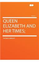 Queen Elizabeth and Her Times; Volume 1