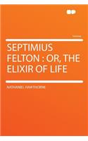 Septimius Felton: Or, the Elixir of Life