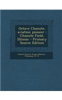 Octave Chanute, Aviation Pioneer: Chanute Field, Illinois