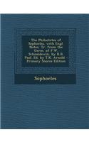 The Philoctetes of Sophocles, with Engl. Notes, Tr. from the Germ. of F.W. Schneidewin, by R.B. Paul. Ed. by T.K. Arnold - Primary Source Edition