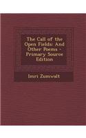 The Call of the Open Fields: And Other Poems - Primary Source Edition