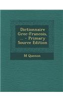 Dictionnaire Grec-Francois, ... - Primary Source Edition