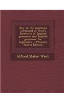 Key to the Questions Contained in West's Elements of English Grammar and English Grammar for Beginners - Primary Source Edition