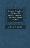 Cosmic Evolution Outlines of Cosmic Idealism - Primary Source Edition
