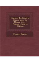 Histoire Du Contrat D'Assurance Au Moyen Age - Primary Source Edition