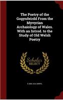 The Poetry of the Gogynfeirdd from the Myvyrian Archaiology of Wales. with an Introd. to the Study of Old Welsh Poetry