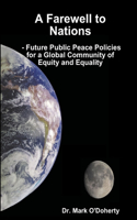 Farewell to Nations - Future Public Peace Policies for a Global Community of Equity and Equality