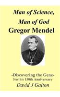 Man of Science, Man of God Gregor Mendel - Discovering the Gene - For his 150thAnniversary