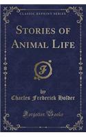 Stories of Animal Life (Classic Reprint)