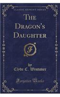 The Dragon's Daughter (Classic Reprint)