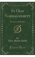 In Old Narragansett: Romances and Realities (Classic Reprint): Romances and Realities (Classic Reprint)