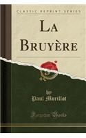 La Bruyï¿½re (Classic Reprint)