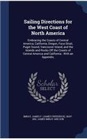 Sailing Directions for the West Coast of North America: Embracing the Coasts of Central America, California, Oregon, Fuca Strait, Puget Sound, Vancouver Island, and the Islands and Rocks Off the Coasts of