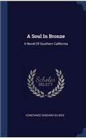 A Soul In Bronze: A Novel Of Southern California