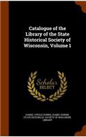 Catalogue of the Library of the State Historical Society of Wisconsin, Volume 1