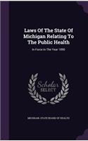 Laws Of The State Of Michigan Relating To The Public Health: In Force In The Year 1890(English)
