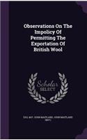 Observations On The Impolicy Of Permitting The Exportation Of British Wool