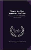 Charles Kemble's Shakspere Readings: King John. Romeo And Juliet. Othello. Henry Iv, Pt. 1-2