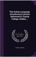 Italian Language. Introductory Lecture Delivered in Trinity College, Dublin, ...
