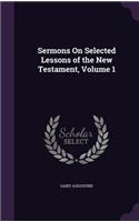 Sermons On Selected Lessons of the New Testament, Volume 1: (English)