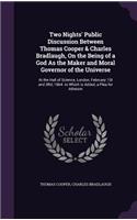 Two Nights' Public Discussion Between Thomas Cooper & Charles Bradlaugh, On the Being of a God As the Maker and Moral Governor of the Universe: At the Hall of Science, London, February 1St and 3Rd, 1864. to Which Is Added, a Plea for Atheism