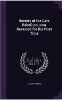 Secrets of the Late Rebellion, now Revealed for the First Time