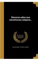 Discurso sobre una constitucion religiosa ..