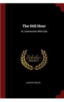 The Still Hour: Or, Communion With God