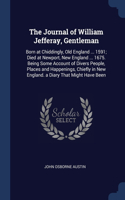 The Journal of William Jefferay, Gentleman: Born at Chiddingly, Old England ... 1591; Died at Newport, New England ... 1675. Being Some Account of Divers People, Places and Happenings, Chiefly