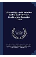 The Geology of the Northern Part of the Derbyshire Coalfield and Bordering Tracts