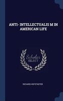 ANTI- INTELLECTUALIS M IN AMERICAN LIFE