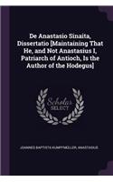 de Anastasio Sinaita, Dissertatio [maintaining That He, and Not Anastasius I, Patriarch of Antioch, Is the Author of the Hodegus]