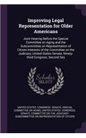 Improving Legal Representation for Older Americans: Joint Hearing Before the Special Committee on Aging and the Subcommittee on Representation of Citizen Interests of the Committee on the Judiciary, U