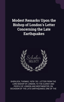 Modest Remarks Upon the Bishop of London's Letter Concerning the Late Earthquakes