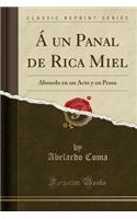 A Un Panal de Rica Miel: Absurdo En Un Acto Y En Prosa (Classic Reprint)