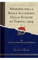 Memorie della Reale Accademia Delle Scienze di Torino, 1904, Vol. 54 (Classic Reprint)
